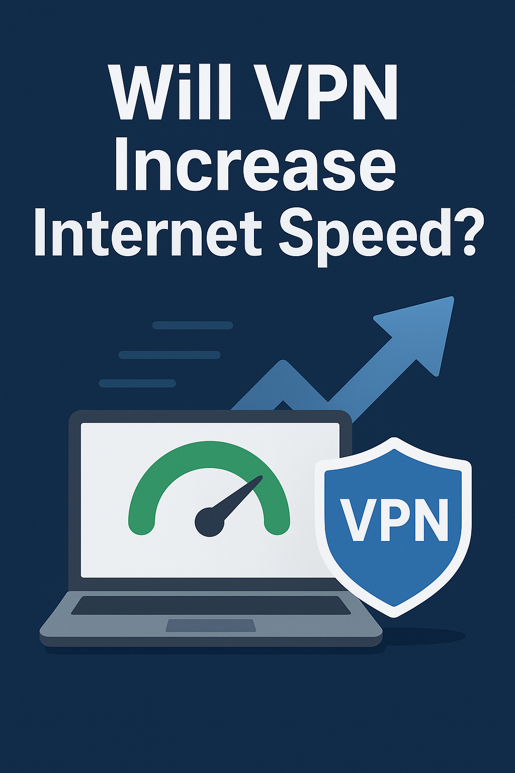 Will VPN Increase Internet Speed? Exploring Facts, Myths, and Ways to Boost Your Connection