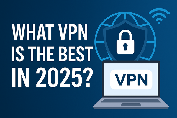 What VPN Is the Best in 2025? The Ultimate Guide to Choosing the Right Service