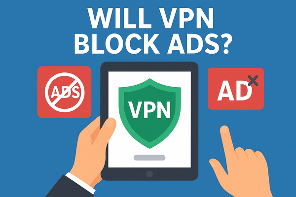 Will VPN Block Ads? Everything You Need to Know About Ad-Free Browsing and Online Privacy